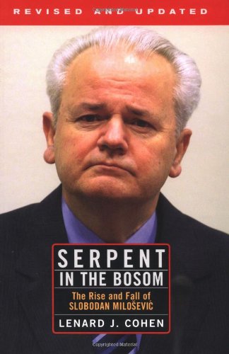 Serpent In The Bosom: The Rise And Fall Of Slobodan Milosevic