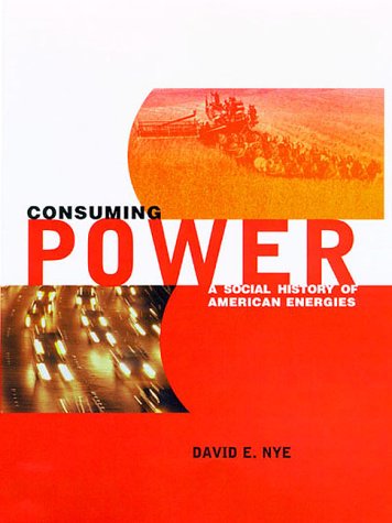 Consuming Power â€“ A Social History of American Energies
