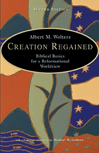 La création retrouvée : fondements bibliques d’une vision réformée du monde