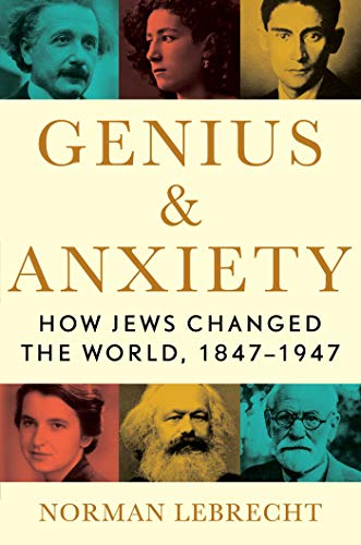 Génie et anxiété : comment les Juifs ont changé le monde, 1847-1947