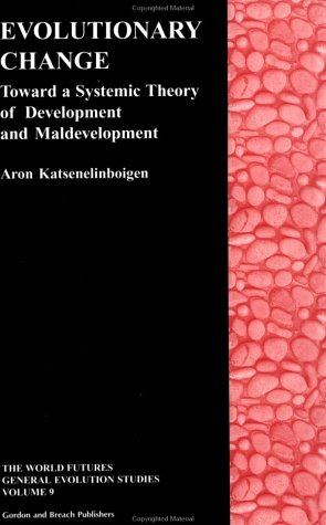 Le changement évolutif : vers une théorie systémique du développement et du mal-développement (Études générales sur l’évolution dans le cadre des futurs du monde)
