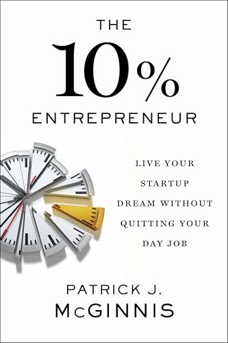 L'entrepreneur à 10 % : Réalisez votre rêve de start-up sans quitter votre emploi principal