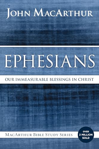 ÉPHÉSIENS DE MACARTHUR SC : Nos bénédictions incommensurables en Christ