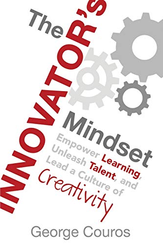 L'état d'esprit de l'innovateur : favoriser l'apprentissage, libérer les talents et diriger une culture de la créativité