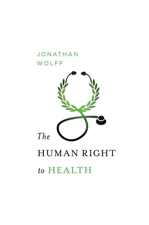 The Human Right to Health (Norton Global Ethics Series)