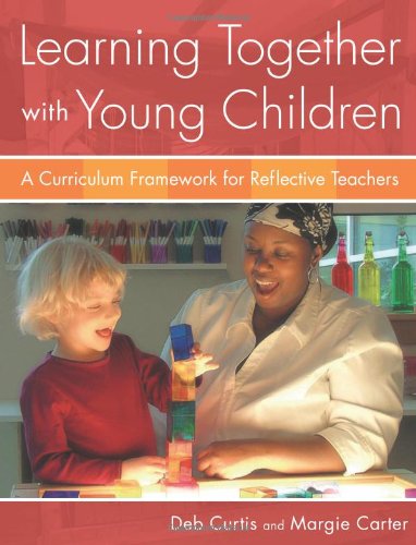 Learning Together with Young Children: A Curriculum Framework for Refelective Teachers