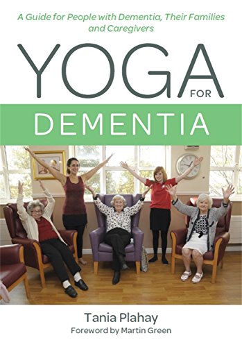Le yoga pour la démence : un guide pour les personnes atteintes de démence, leurs familles et leurs aidants