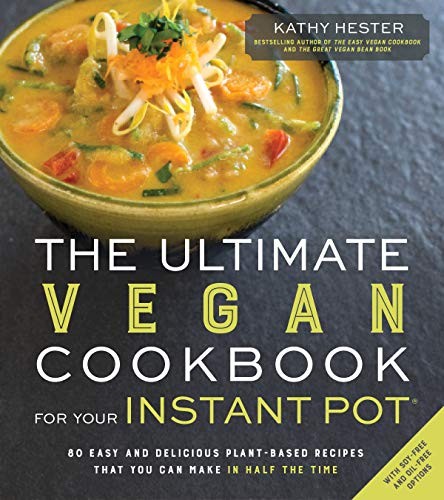 Le livre de cuisine végétalien ultime pour votre Instant Pot : 80 recettes végétales faciles et délicieuses prêtes en deux fois moins de temps