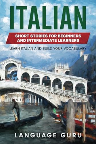 Nouvelles italiennes pour débutants et apprenants de niveau intermédiaire : apprendre l’italien et enrichir son vocabulaire