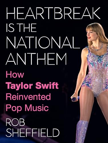 « Heartbreak Is the National Anthem » : comment Taylor Swift a réinventé la musique pop – La biographie best-seller du New York Times, par Rob Sheffield de Rolling Stone