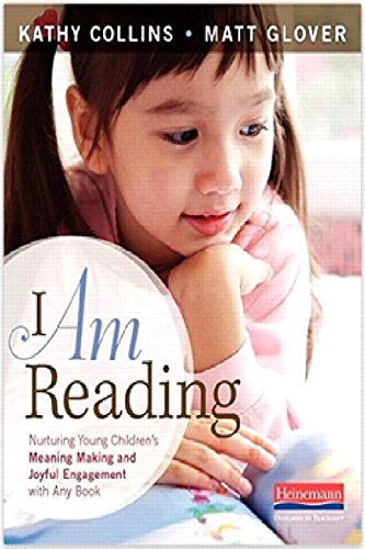 I Am Reading: Nuturing Young Children's Meaning Making and Joyful Engagement with Any Book