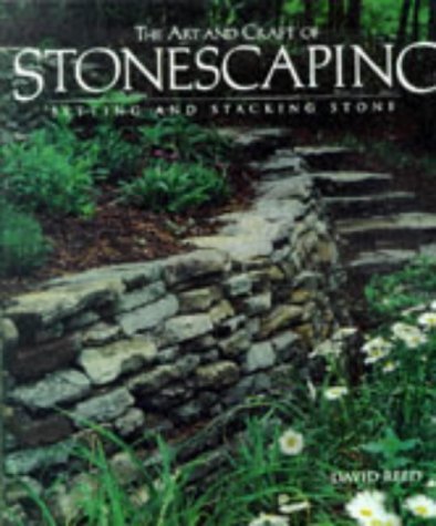The Art & Craft of Stonescaping: Setting & Stacking Stone