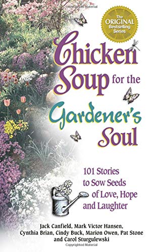 Bouillon de poulet pour l'âme du jardinier : 101 histoires pour semer des graines d'amour, d'espoir et de rire