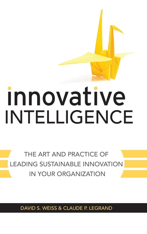 Intelligence innovante : l’art et la pratique de la conduite de l’innovation durable dans votre organisation