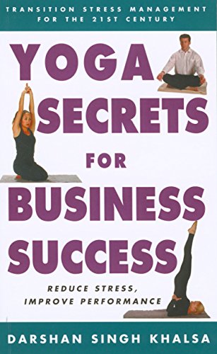 Yoga Secrets for Business Success: Transition Stress Management in the 21st Century