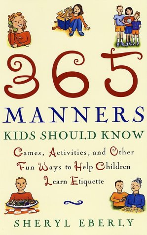 365 bonnes manières que les enfants devraient connaître : jeux, activités et autres façons ludiques d’aider les enfants à apprendre les règles de savoir-vivre