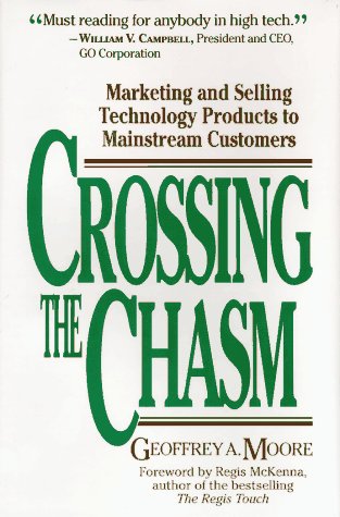 Crossing the Chasm: Marketing and Selling Technology Products to Mainstream Customers