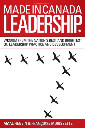 Le leadership « Fabriqué au Canada » : la sagesse des meilleurs et des plus brillants du pays sur la pratique et le développement du leadership