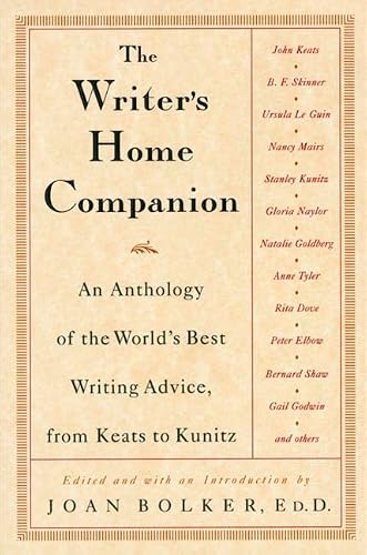 The Writer's Home Companion: An Anthology of the World's Best Writing Advice, From Keats to Kunitz