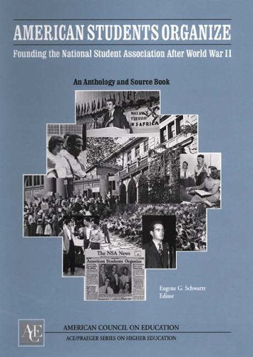American Students Organize: Founding the U.S. National Student Association After World War II^L ^L An Anthology and Sourcebook (ACE/Praeger Series on Higher Education)