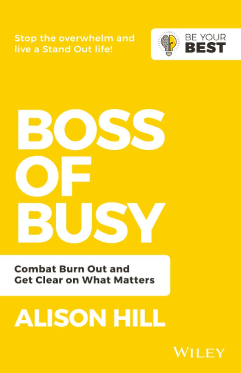 Boss of Busy: Combat Burn Out and Get Clear on What Matters (Be Your Best)