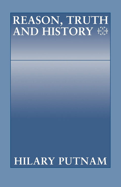 Reason, Truth and History (Philosophical Papers (Cambridge))