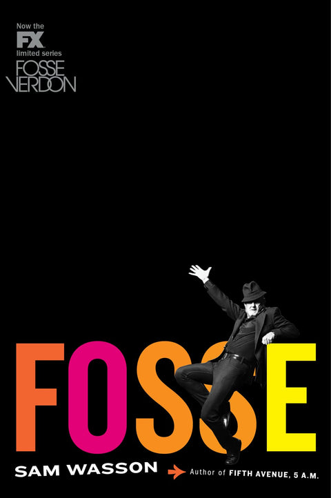 Fosse: The Definitive Biography of the Oscar, Emmy, and Tony Award-Winner―A Complex Life of Deep Wounds and Insatiable Appetites