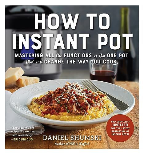 Guide de l'Instant Pot : Maîtrisez toutes les fonctions de l'autocuiseur qui changera votre façon de cuisiner - Désormais entièrement mis à jour pour la dernière génération d'Instant Pot !