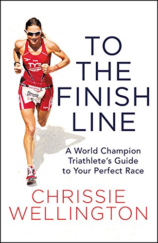 To the Finish Line: A World Champion Triathlete's Guide to Your Perfect Race