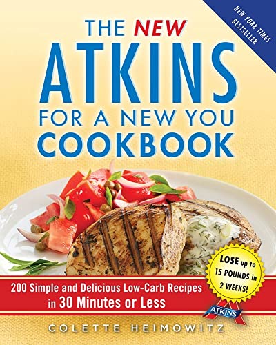 The New Atkins for a New You Cookbook: 200 Simple and Delicious Low-Carb Recipes in 30 Minutes or Less (Volume 2)