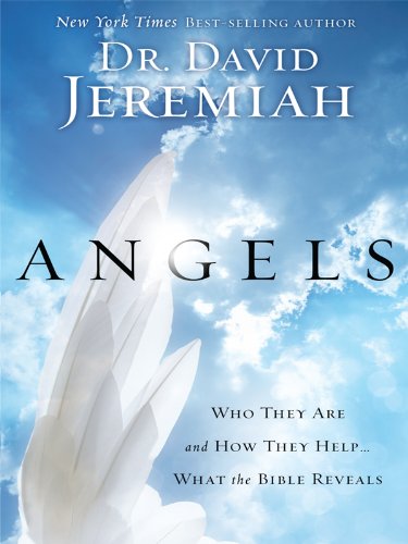 Les anges : qui ils sont et comment ils nous aident... ce que la Bible révèle (originaux chrétiens en gros caractères)