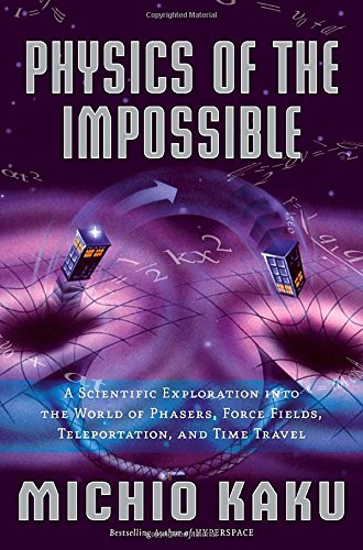La physique de l'impossible : une exploration scientifique du monde des phasers, des champs de force, de la téléportation et des voyages dans le temps