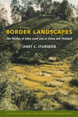 Border Landscapes: The Politics of Akha Land Use in China and Thailand
