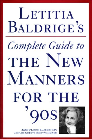 Letitia Baldrige's Complete Guide to the New Manners for the 90's