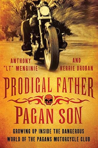 Prodigal Father, Pagan Son: Growing Up Inside the Dangerous World of the Pagans Motorcycle Club