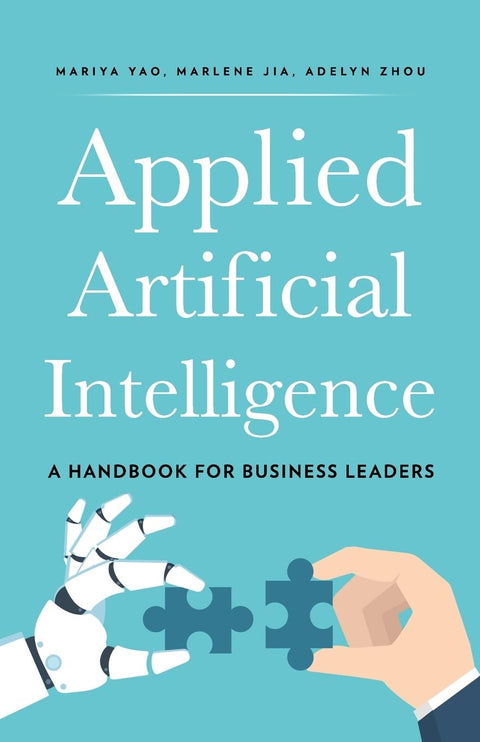 L’intelligence artificielle appliquée : un guide à l’intention des dirigeants d’entreprise