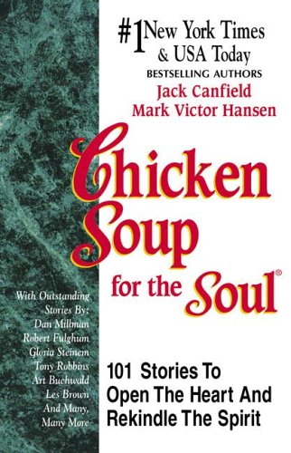 Bouillon de poulet pour l’âme : 101 histoires pour ouvrir le cœur et raviver l’esprit
