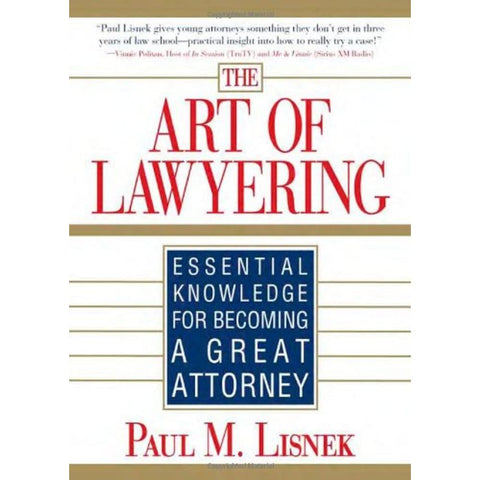 The Art of Lawyering: Essential Knowledge for Becoming a Great Attorney