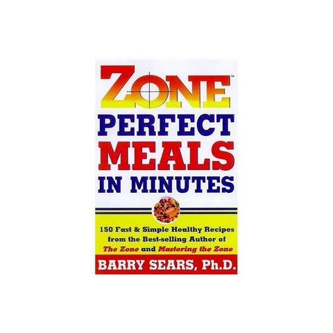 Zone-Perfect Meals in Minutes: 150+ Quick Zone Diet Recipes to Think Better and Live Better (The Zone, 3)