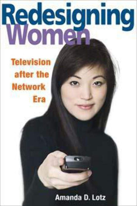 REDESIGNING WOMEN: Television after the Network Era (Feminist Studies and Media Culture)
