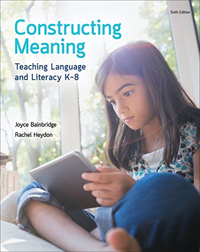 Constructing Meaning: Teaching Language and Literacy K-8