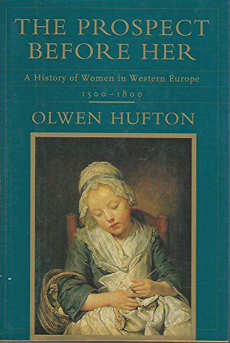 The Prospect Before Her: 1500-1800 (1) (PROSPECT BEFORE HER: A HISTORY OF WOMEN IN WESTERN EUROPE)