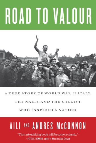 Road to Valour: A True Story of World War II Italy, the Nazis, and the Cyclist Who Inspired a Nation