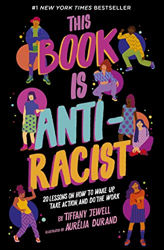 This Book Is Anti-Racist: 20 Lessons on How to Wake Up, Take Action, and Do The Work (1) (Empower the Future)