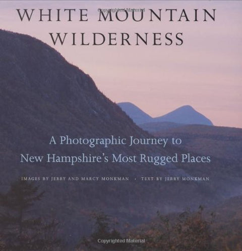 White Mountain Wilderness: A Photographic Journey to New Hampshire’s Most Rugged Places