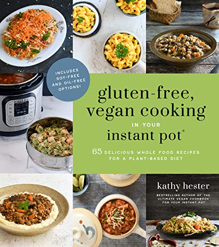 Cuisine sans gluten et végane dans votre Instant Pot® : 65 délicieuses recettes d’aliments complets pour une alimentation végétale