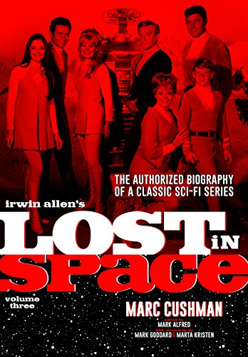 Irwin Allen's Lost in Space Volume 3: The Authorized Biography of a Classic Sci-Fi Series