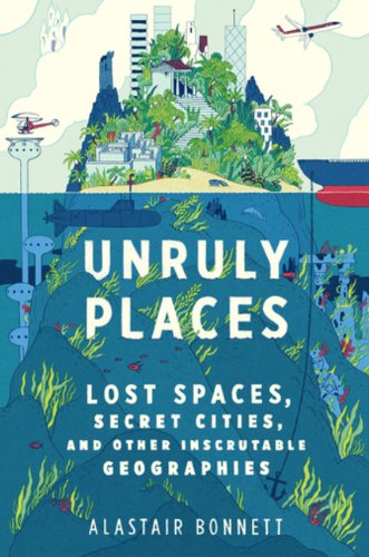 Lieux rebelles : Espaces perdus, cités secrètes et autres géographies impénétrables [Couverture rigide]