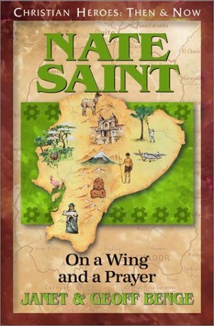 Nate Saint : Sur les ailes de la prière (Héros chrétiens : hier et aujourd’hui)