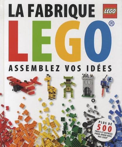 La fabrique LEGO : Assemblez vos idées (édition française)